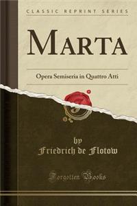Marta: Opera Semiseria in Quattro Atti (Classic Reprint)