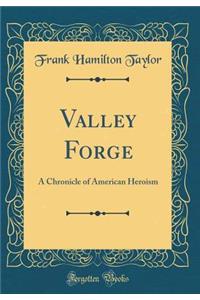 Valley Forge: A Chronicle of American Heroism (Classic Reprint)
