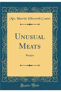 Unusual Meats: Recipes (Classic Reprint)