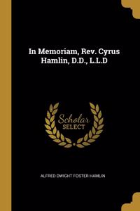 In Memoriam, Rev. Cyrus Hamlin, D.D., L.L.D