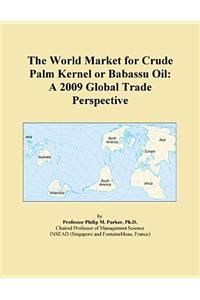 The World Market for Crude Palm Kernel or Babassu Oil