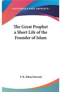 The Great Prophet a Short Life of the Founder of Islam