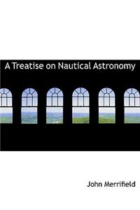 A Treatise on Nautical Astronomy
