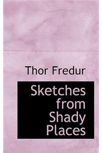 Sketches from Shady Places