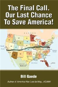 The Final Call. Our Last Chance to Save America!