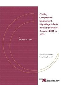 Printing Occupational Employment, High Wage Jobs & Industry Sources of Growth - 2001 to 2005