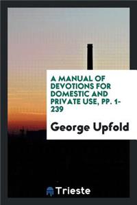 A Manual of Devotions for Domestic and Private Use