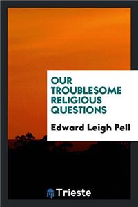 Our Troublesome Religious Questions