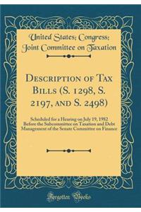 Description of Tax Bills (S. 1298, S. 2197, and S. 2498): Scheduled for a Hearing on July 19, 1982 Before the Subcommittee on Taxation and Debt Management of the Senate Committee on Finance (Classic Reprint)