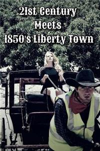 21st Century Meets 1850's Liberty Town