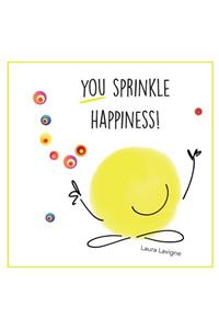 You Sprinkle Happiness!