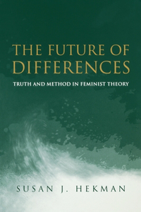 The Future of Differences - Truth and Method in Feminist Theory