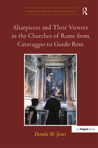 Altarpieces and Their Viewers in the Churches of Rome from Caravaggio to Guido Reni