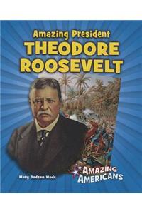 Amazing President Theodore Roosevelt