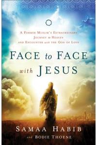 Face to Face with Jesus – A Former Muslim`s Extraordinary Journey to Heaven and Encounter with the God of Love