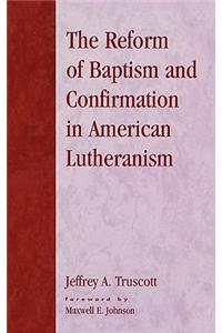 Reform of Baptism and Confirmation in American Lutheranism