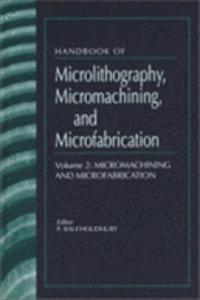 Handbook of Microlithography, Micromachining, and Microfabrication