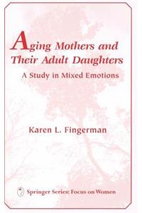 Aging Mothers and Their Adult Daughters Aging Mothers and Their Adult Daughters