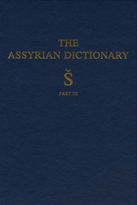 Assyrian Dictionary of the Oriental Institute of the University of Chicago, Volume 17, S, Part 3