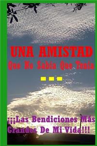 UNA AMISTAD Que No Sabía Que Tenía...
