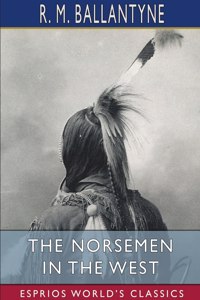 Norsemen in the West (Esprios Classics)