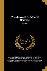 The Journal of Mental Science; Volume 7
