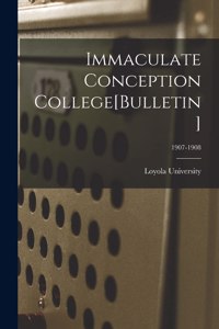 Immaculate Conception College[Bulletin]; 1907-1908