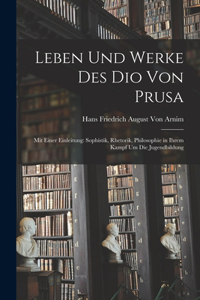 Leben Und Werke Des Dio Von Prusa