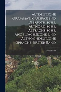 Altdeutsche Grammatik, umfassend die gothische, altnordische, altsächsische, angelsächsische und althochdeutsche Sprache, Erster Band