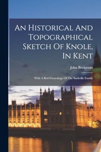 Historical And Topographical Sketch Of Knole, In Kent