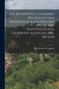 Die Revidierte Lutherbibel Des Halleschen Waisenhauses. Aus Dem 2En Stücke Der Goettingischen Gelehrten Anzeigen, 1885, Abgedr