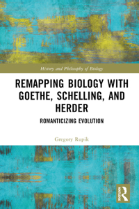 Remapping Biology with Goethe, Schelling, and Herder