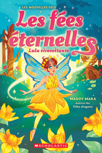 Les Fées Éternelles: N˚ 1 - Lulu Virevoltante