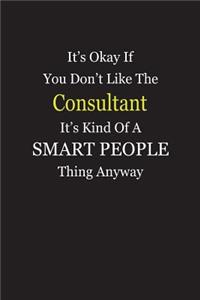 It's Okay If You Don't Like The Consultant It's Kind Of A Smart People Thing Anyway