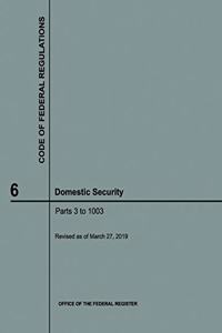 Code of Federal Regulations Title 6 Domestic Security 2019