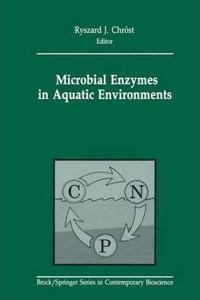 Microbial Enzymes in Aquatic Environments (Brock Springer Series in Contemporary Bioscience) [Special Indian Edition - Reprint Year: 2020] [Paperback] Ryszard J. Chrost