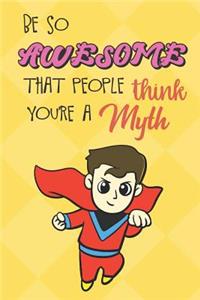 Be So Awesome That People Think You Are A Myth