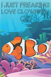 I Just Freaking Love Clownfish Ok