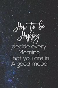 How To Be Happy Decide Every Morning That You Are In The Good Mood