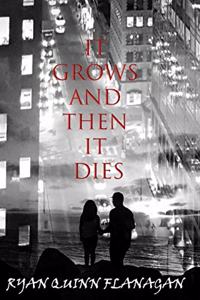 It Grows and then it Dies