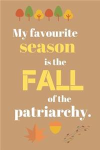 My favourite season is the FALL of the patriarchy.