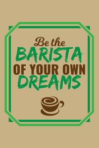 Be The Barista Of Your Own Dreams