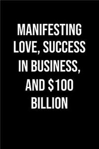 Manifesting Love Success In Business And 100 Billion