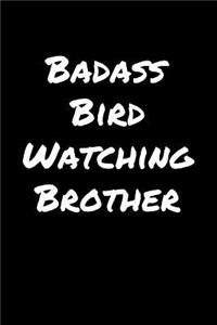 Badass Bird Watching Brother