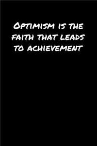 Optimism Is The Faith That Leads To Achievement