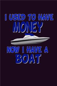 I Used To Have Money Now I Have A Boat