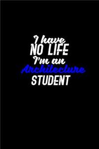 I have no life I'm an architecture student