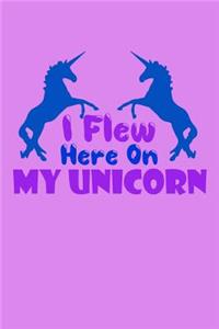 I Flew Here On My Unicorn