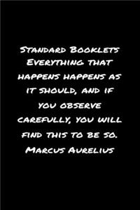 Standard Booklets Everything That Happens Happens as It Should and If You Observe Carefully You Will Find This to Be So Marcus Aurelius
