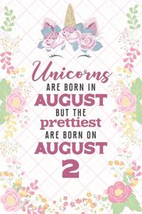 Unicorns Are Born In August But The Prettiest Are Born On August 2: Cute Blank Lined Notebook Gift for Girls and Birthday Card Alternative for Daughter Friend or Coworker